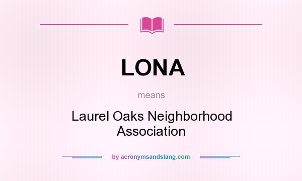 What does LONA mean? It stands for Laurel Oaks Neighborhood Association
