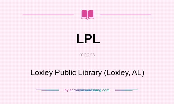 What does LPL mean? It stands for Loxley Public Library (Loxley, AL)
