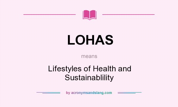 What does LOHAS mean? It stands for Lifestyles of Health and Sustainablility