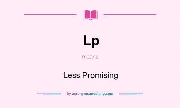 What does Lp mean? It stands for Less Promising