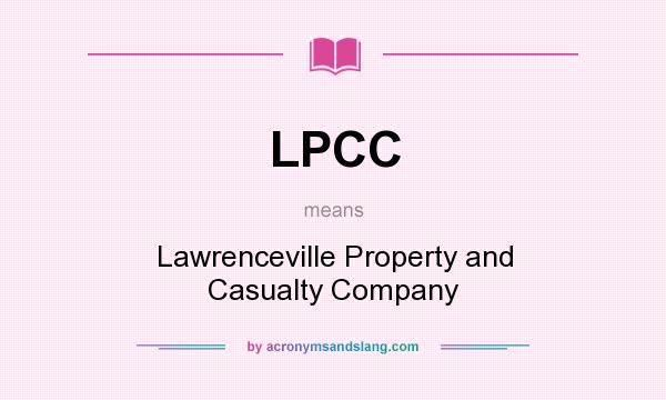 What does LPCC mean? It stands for Lawrenceville Property and Casualty Company