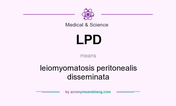 What does LPD mean? It stands for leiomyomatosis peritonealis disseminata
