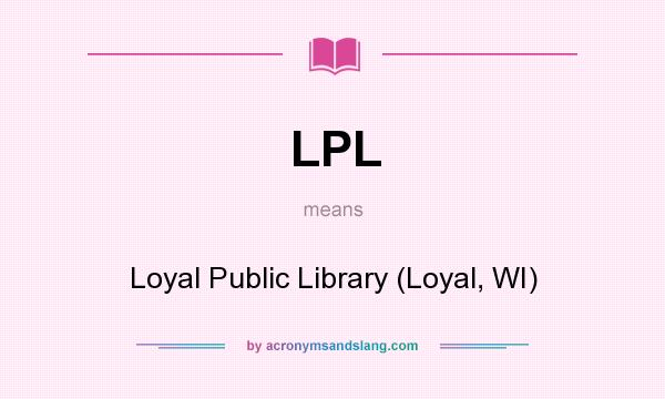 What does LPL mean? It stands for Loyal Public Library (Loyal, WI)