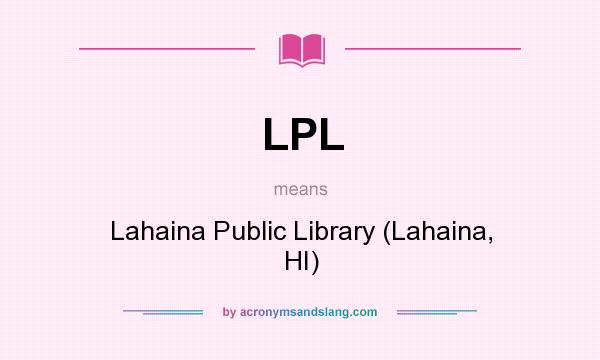 What does LPL mean? It stands for Lahaina Public Library (Lahaina, HI)