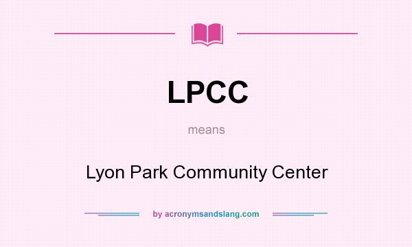 What does LPCC mean? It stands for Lyon Park Community Center
