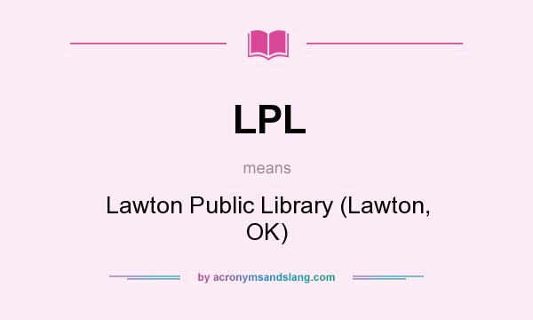 What does LPL mean? It stands for Lawton Public Library (Lawton, OK)