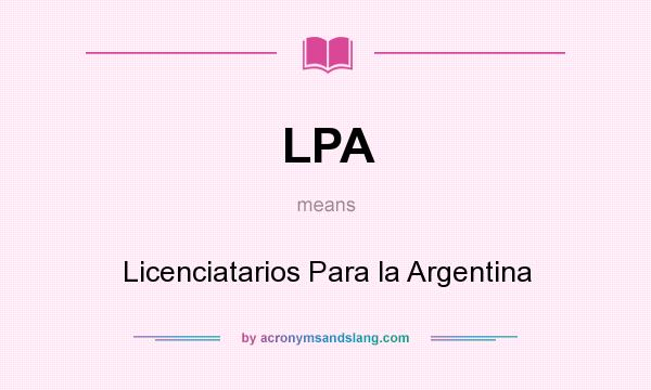 What does LPA mean? It stands for Licenciatarios Para la Argentina