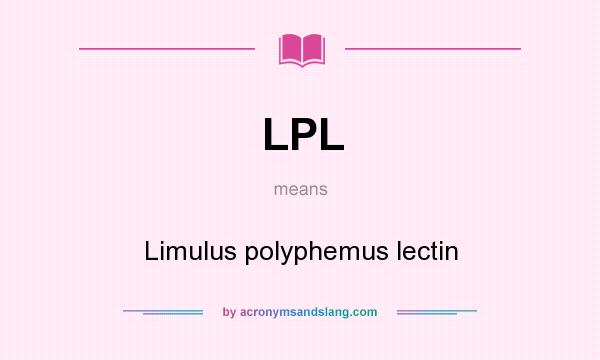 What does LPL mean? It stands for Limulus polyphemus lectin