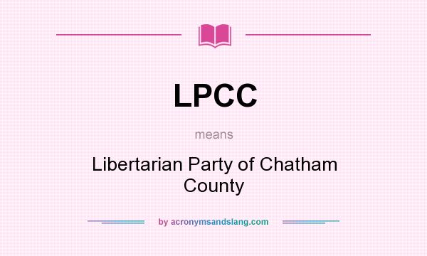 What does LPCC mean? It stands for Libertarian Party of Chatham County