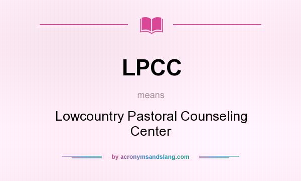 What does LPCC mean? It stands for Lowcountry Pastoral Counseling Center