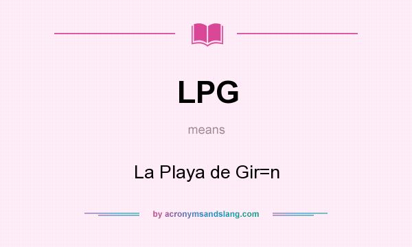 What does LPG mean? It stands for La Playa de Gir=n