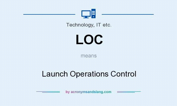 What does LOC mean? It stands for Launch Operations Control