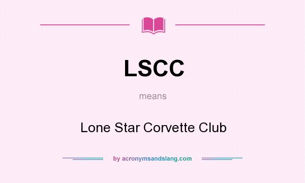 What does LSCC mean? It stands for Lone Star Corvette Club