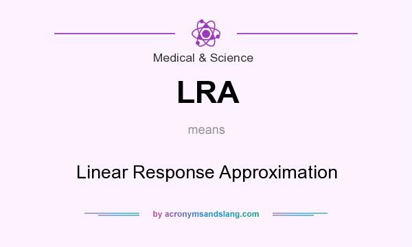 What does LRA mean? It stands for Linear Response Approximation