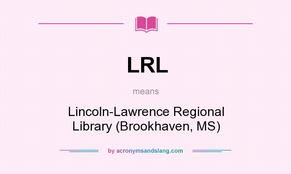 What does LRL mean? It stands for Lincoln-Lawrence Regional Library (Brookhaven, MS)