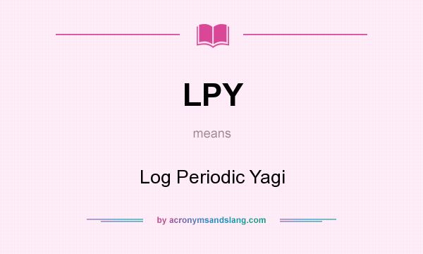 What does LPY mean? It stands for Log Periodic Yagi