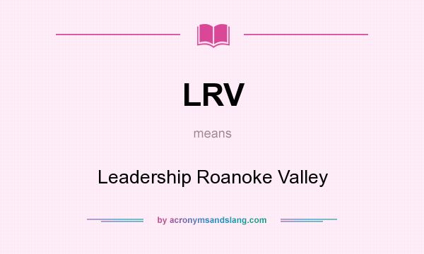 What does LRV mean? It stands for Leadership Roanoke Valley