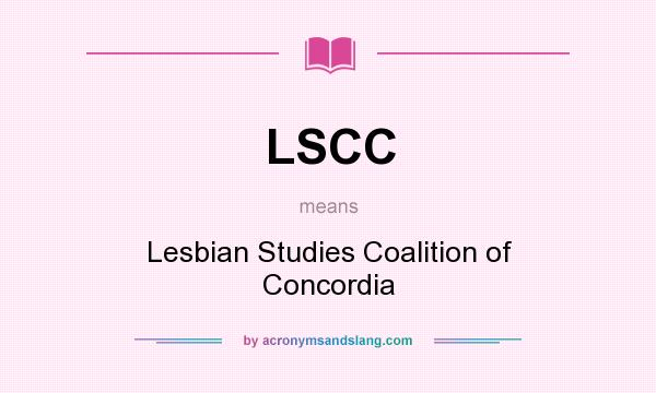 What does LSCC mean? It stands for Lesbian Studies Coalition of Concordia