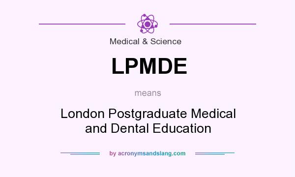 What does LPMDE mean? It stands for London Postgraduate Medical and Dental Education