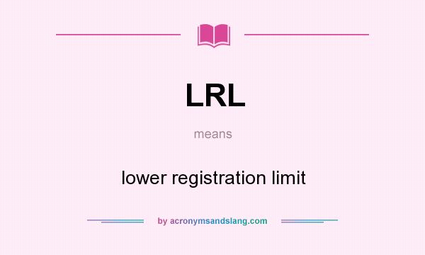What does LRL mean? It stands for lower registration limit
