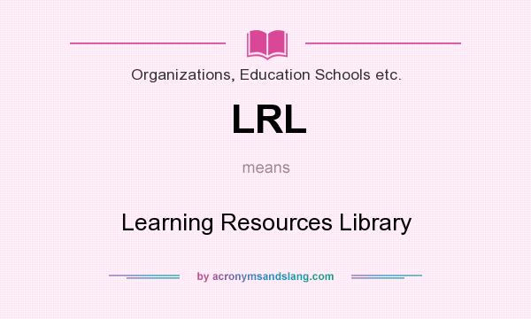 What does LRL mean? It stands for Learning Resources Library
