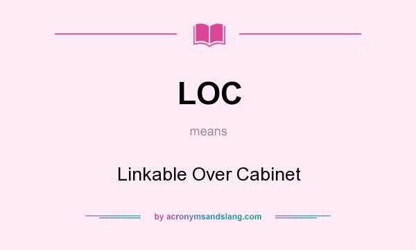 What does LOC mean? It stands for Linkable Over Cabinet