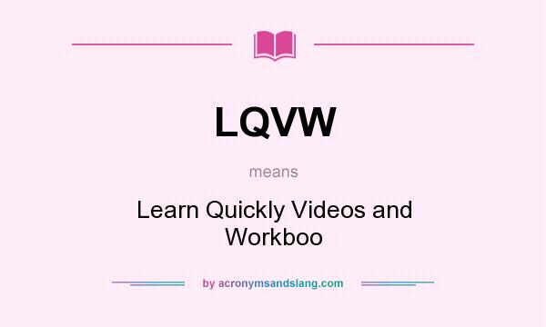 What does LQVW mean? It stands for Learn Quickly Videos and Workboo