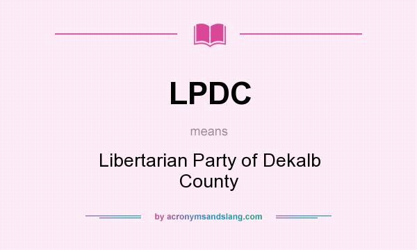What does LPDC mean? It stands for Libertarian Party of Dekalb County