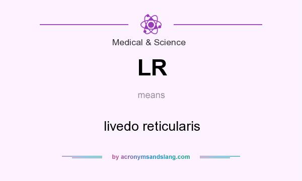 What does LR mean? It stands for livedo reticularis