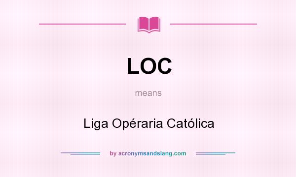 What does LOC mean? It stands for Liga Opéraria Católica