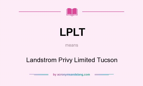 What does LPLT mean? It stands for Landstrom Privy Limited Tucson