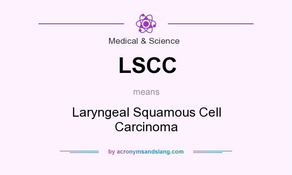 What does LSCC mean? It stands for Laryngeal Squamous Cell Carcinoma