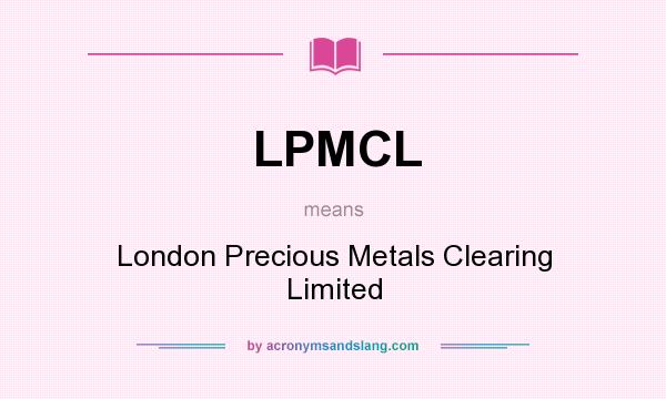 What does LPMCL mean? It stands for London Precious Metals Clearing Limited
