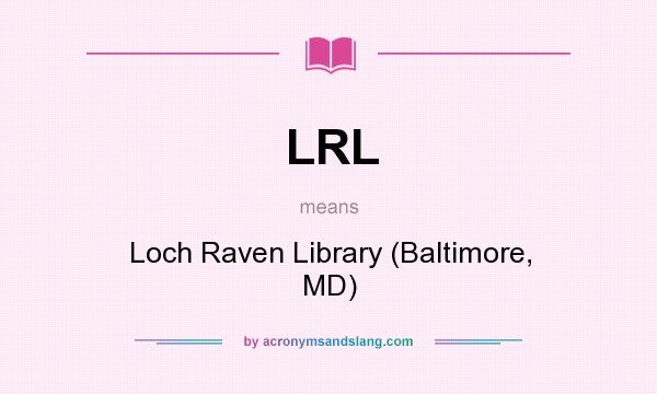 What does LRL mean? It stands for Loch Raven Library (Baltimore, MD)
