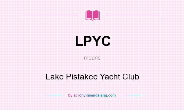 What does LPYC mean? It stands for Lake Pistakee Yacht Club