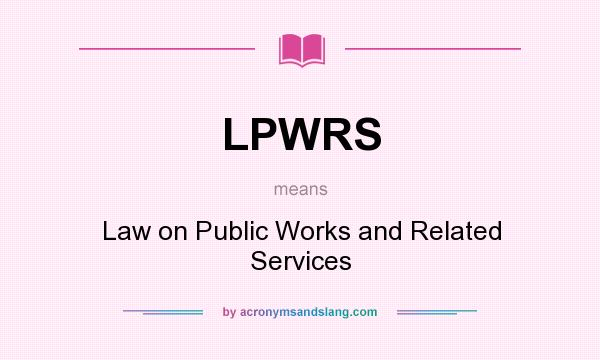 What does LPWRS mean? It stands for Law on Public Works and Related Services