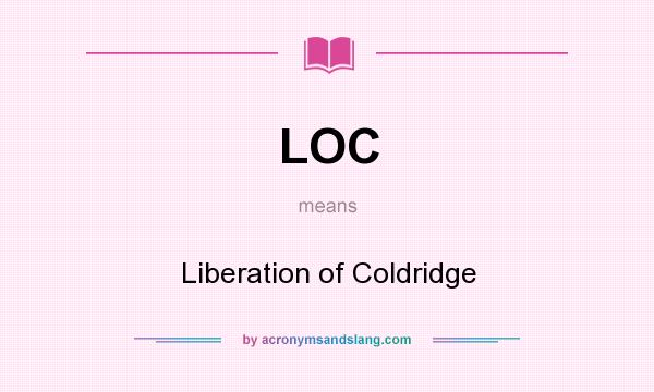 What does LOC mean? It stands for Liberation of Coldridge