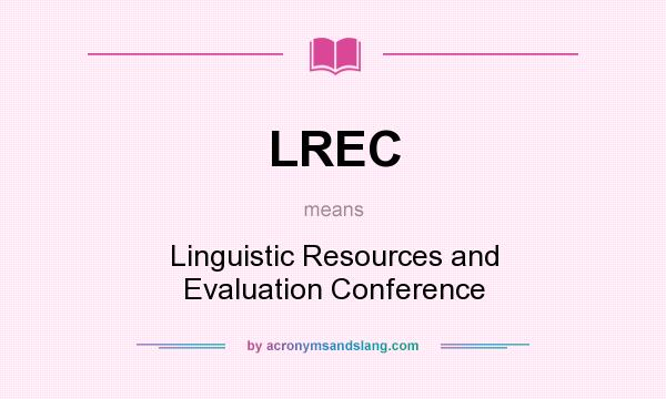 What does LREC mean? It stands for Linguistic Resources and Evaluation Conference