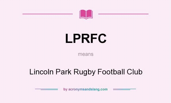 What does LPRFC mean? It stands for Lincoln Park Rugby Football Club