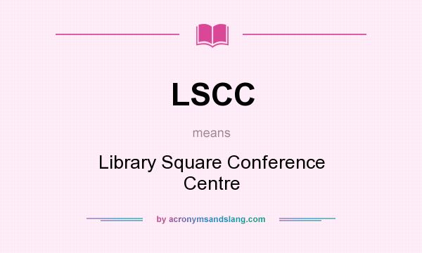 What does LSCC mean? It stands for Library Square Conference Centre