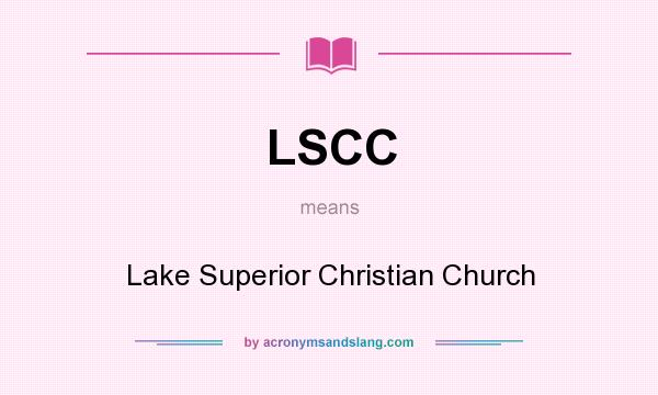 What does LSCC mean? It stands for Lake Superior Christian Church
