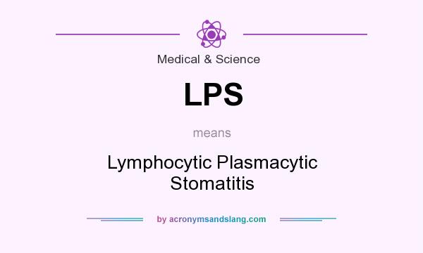 What does LPS mean? It stands for Lymphocytic Plasmacytic Stomatitis