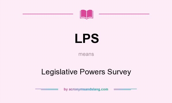 What does LPS mean? It stands for Legislative Powers Survey
