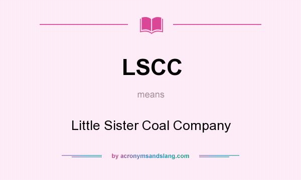 What does LSCC mean? It stands for Little Sister Coal Company