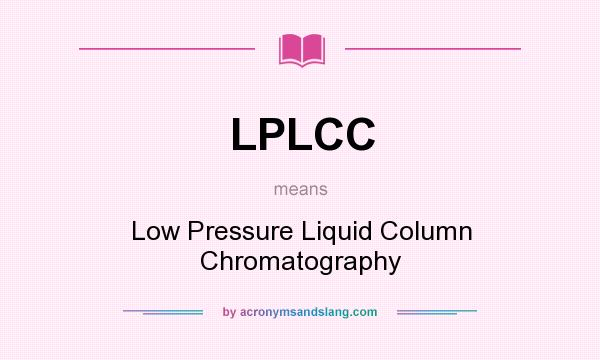 What does LPLCC mean? It stands for Low Pressure Liquid Column Chromatography