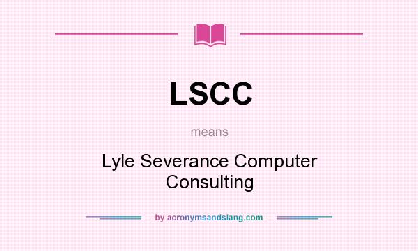 What does LSCC mean? It stands for Lyle Severance Computer Consulting