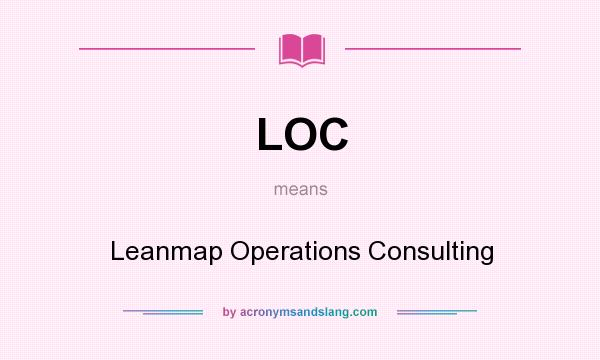 What does LOC mean? It stands for Leanmap Operations Consulting