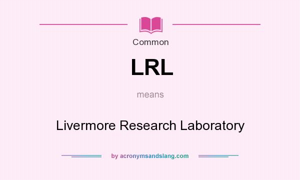 What does LRL mean? It stands for Livermore Research Laboratory