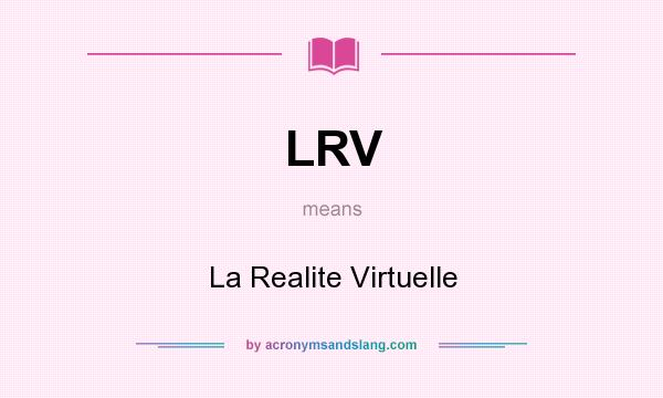 What does LRV mean? It stands for La Realite Virtuelle