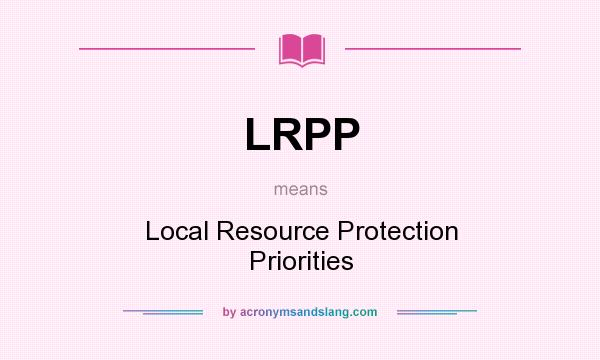 What does LRPP mean? It stands for Local Resource Protection Priorities